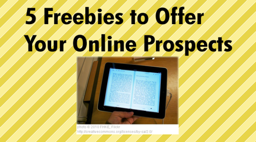 Five Freebies to Offer Your Online Prospects